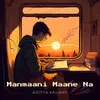 About Manmaani Maane Na Song